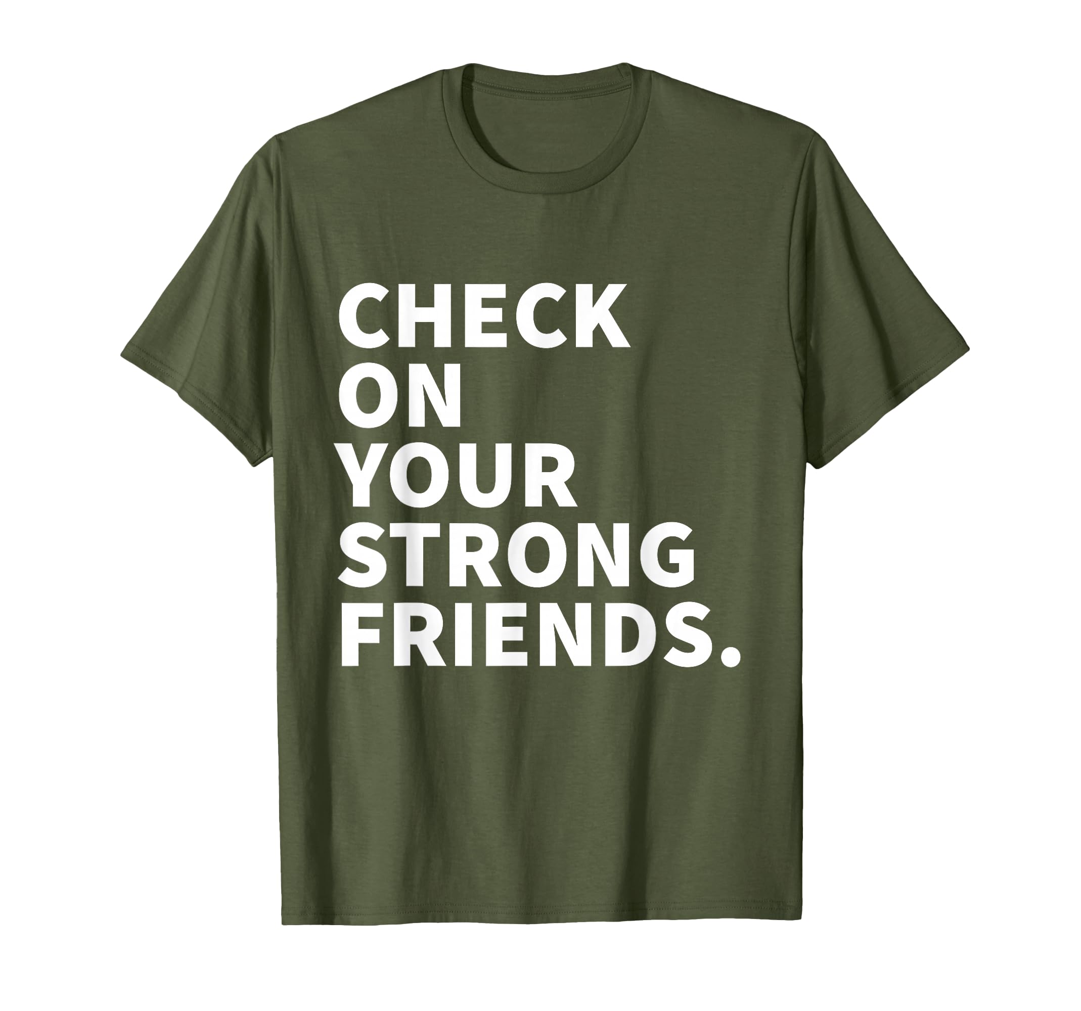Check Your Strong Friends Mental T-Shirt - Fun Novelty Design for Adults - T-Shirt, Sweatshirt, Hoodie