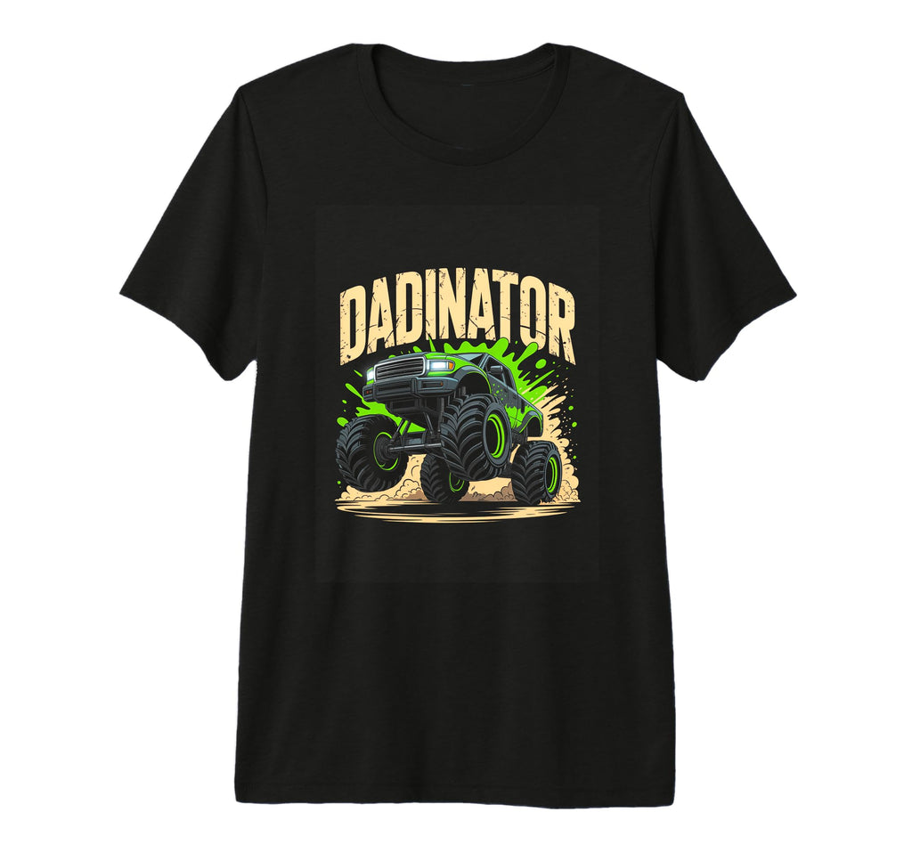 Dadinator Monster Truck Father Day T-Shirt - Streetwear Style Unisex - T-Shirt, Sweatshirt, Hoodie