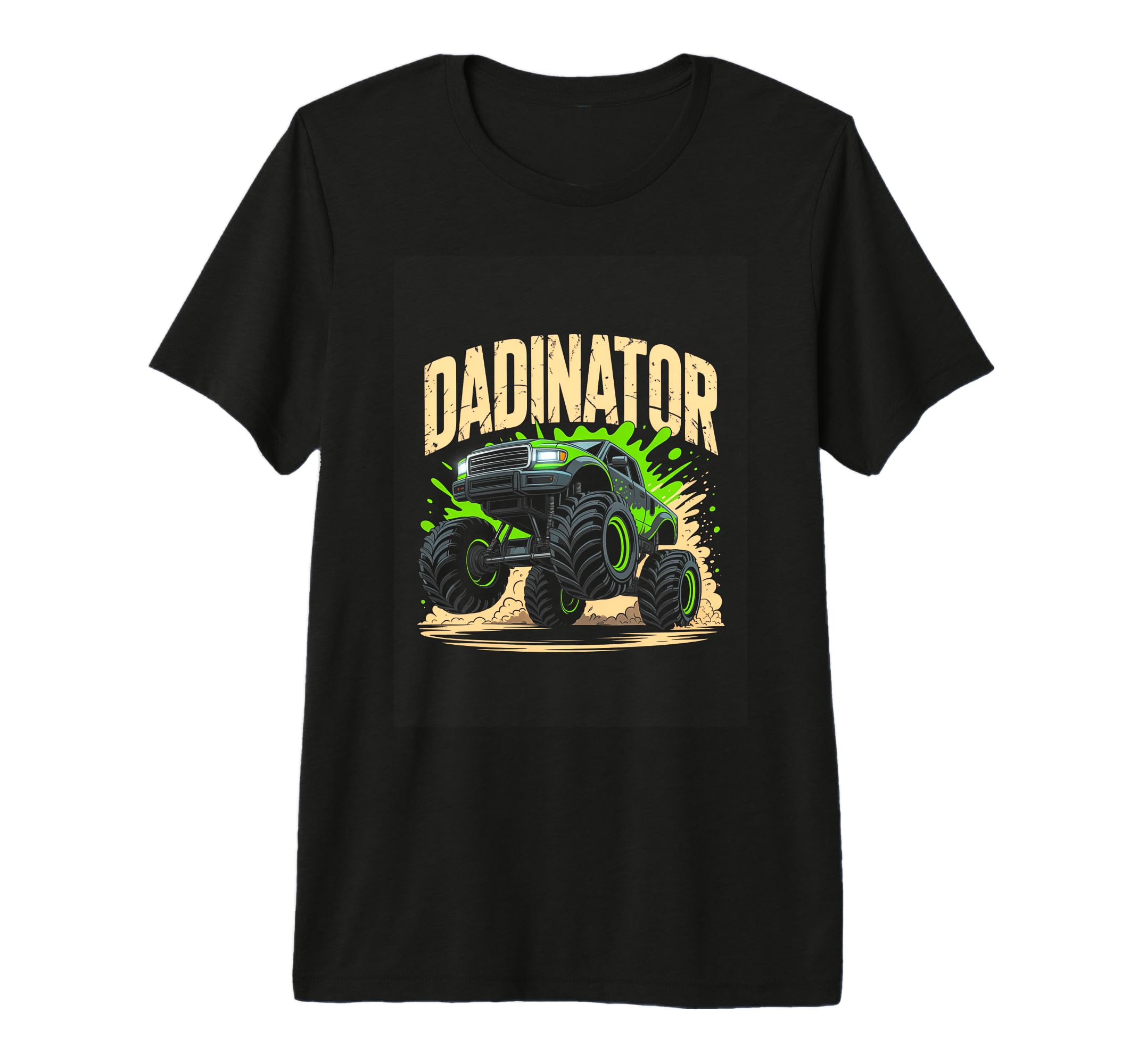 Dadinator Monster Truck Father Day T-Shirt - Streetwear Style Unisex - T-Shirt, Sweatshirt, Hoodie