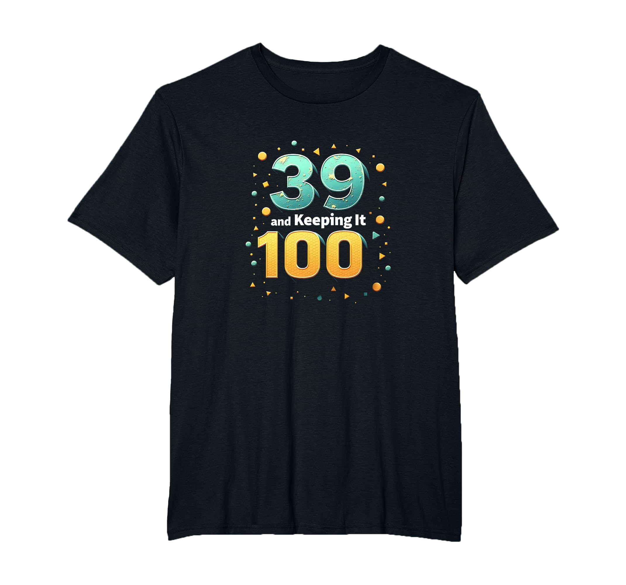 39 And Keeping It 100 Birthday Gift T-Shirt - Aesthetic Graphic for Adults - T-Shirt, Sweatshirt, Hoodie