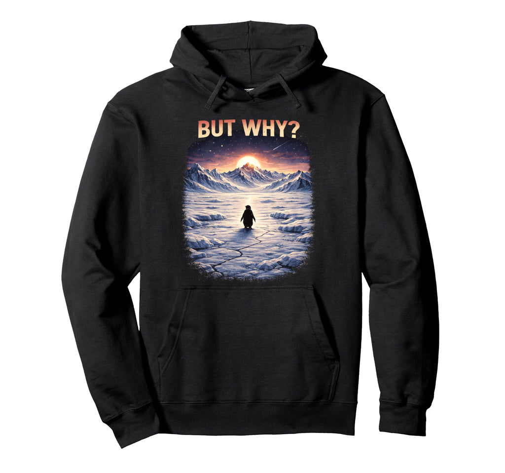 But Why Funny Nihilist Penguin Hoodie - Minimalist Print Men Women - T-Shirt, Sweatshirt, Hoodie