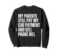My Parents Pay Car Payment Cell Sweatshirt - Novelty Apparel for Adults - T-Shirt, Sweatshirt, Hoodie
