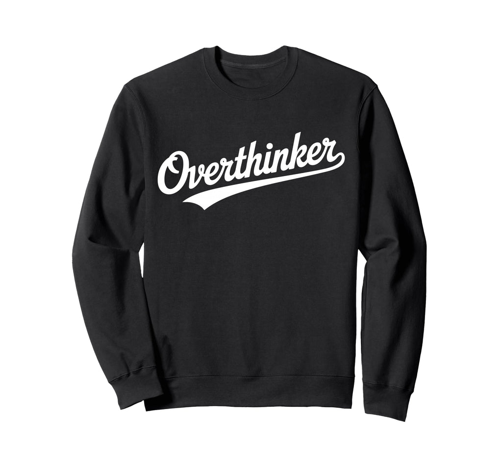 Overthinker Typography Relatable Sweatshirt - Minimalist Print Men Women - T-Shirt, Sweatshirt, Hoodie
