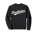 Overthinker Typography Relatable Sweatshirt - Minimalist Print Men Women - T-Shirt, Sweatshirt, Hoodie