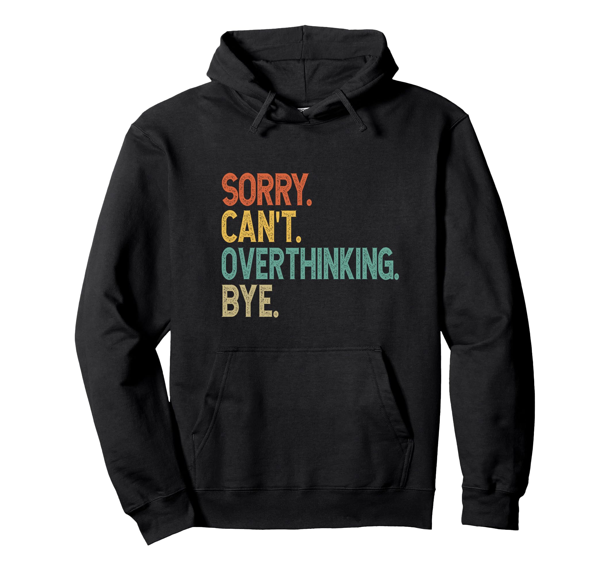 Sorry Cant Overthinking Bye Hoodie - Casual Everyday Wear Men Women - T-Shirt, Sweatshirt, Hoodie