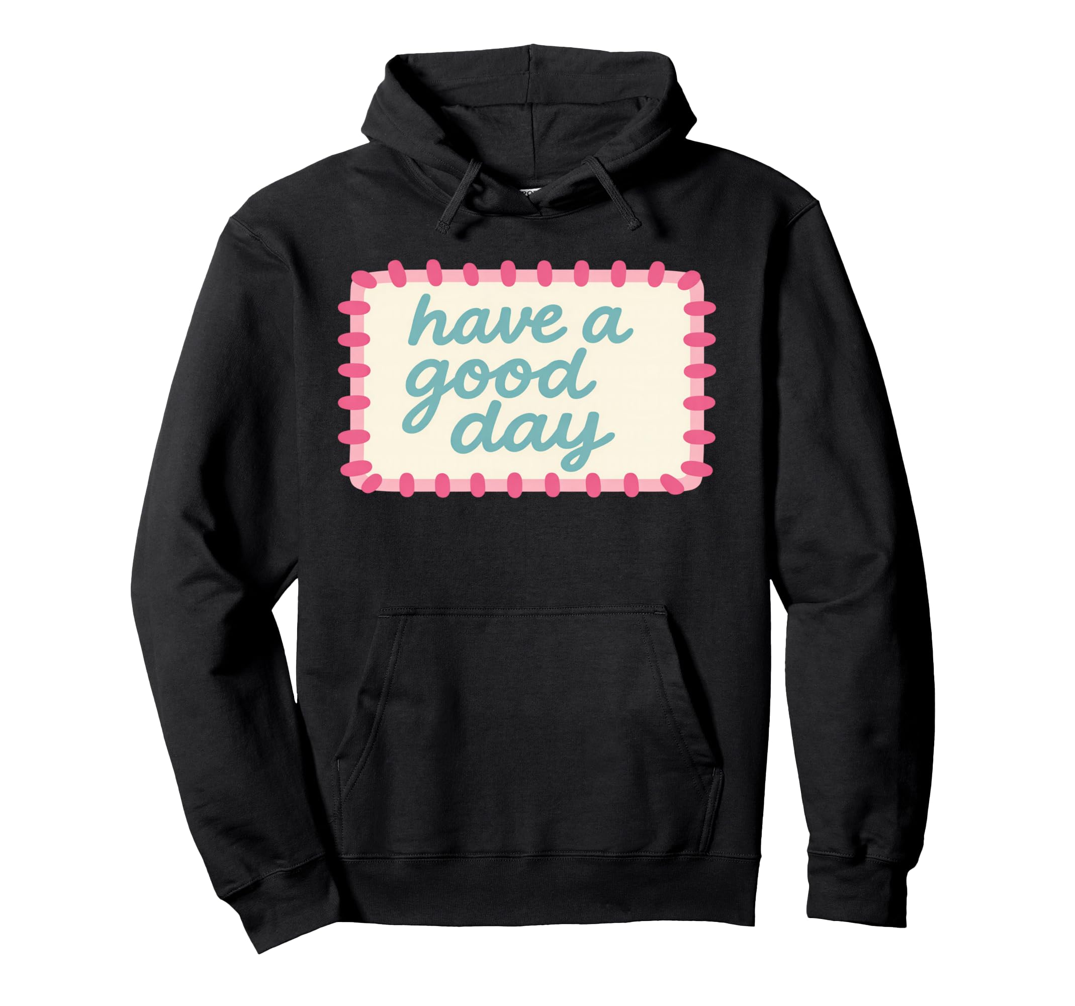 Have Good Day Hoodie - Unique Graphic for Adults - T-Shirt, Sweatshirt, Hoodie