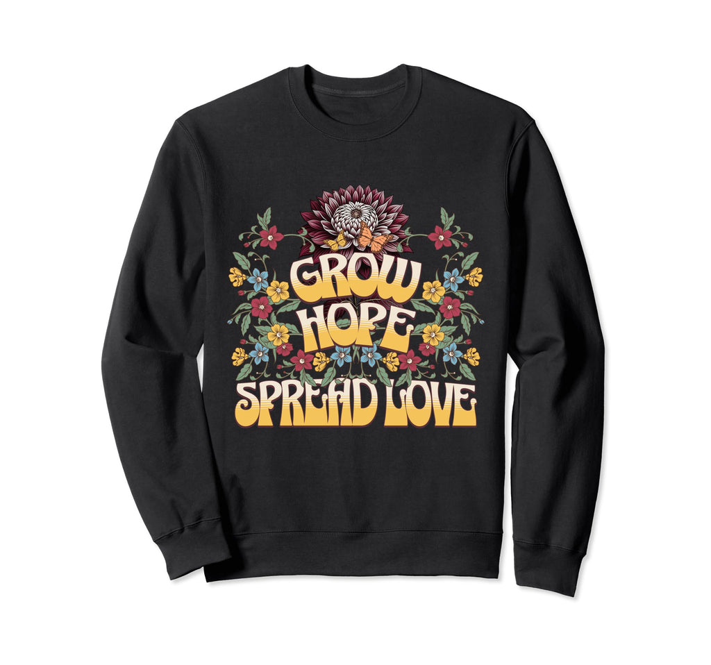 Grow Hope Spread Love Wildflower Sweatshirt - Unique Graphic Men Women - T-Shirt, Sweatshirt, Hoodie