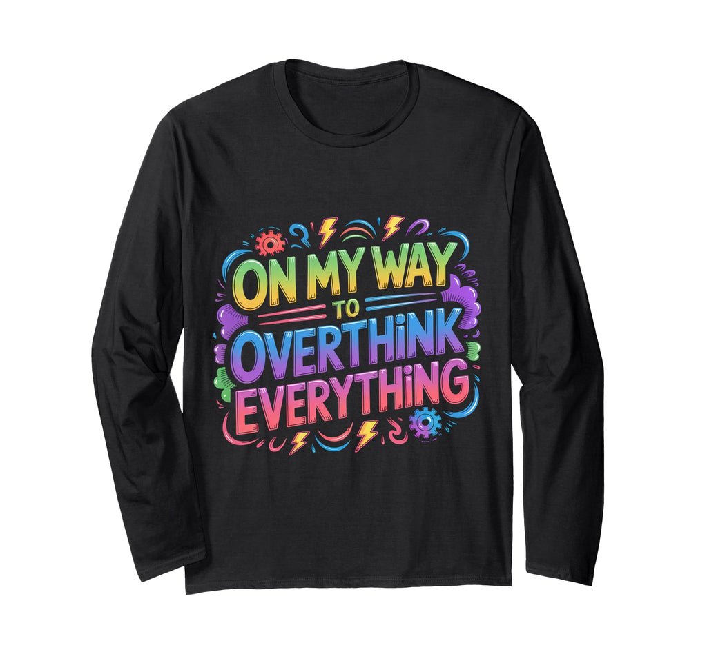My Way To Overthink Everything T-Shirt - Trendy Graphic for Adults - T-Shirt, Sweatshirt, Hoodie