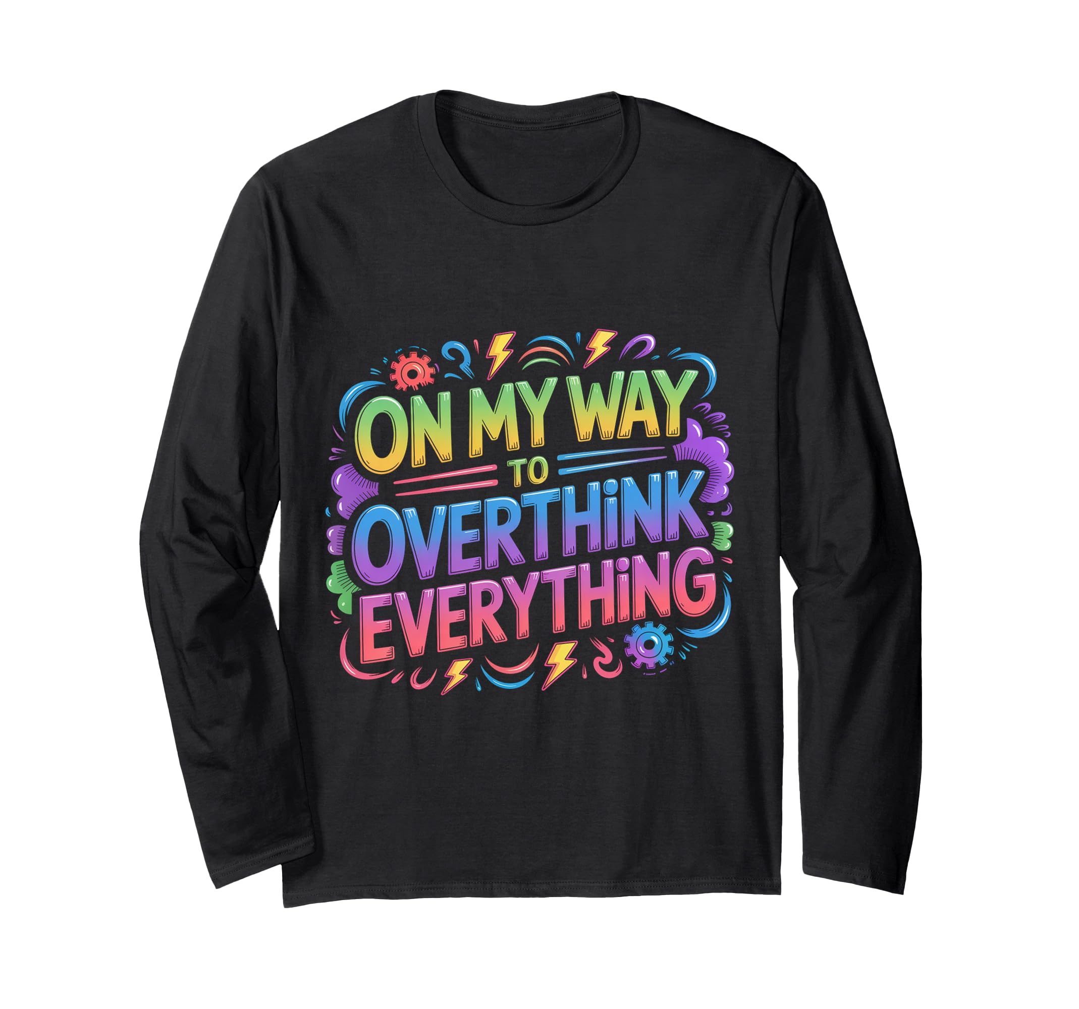 My Way To Overthink Everything T-Shirt - Trendy Graphic for Adults - T-Shirt, Sweatshirt, Hoodie