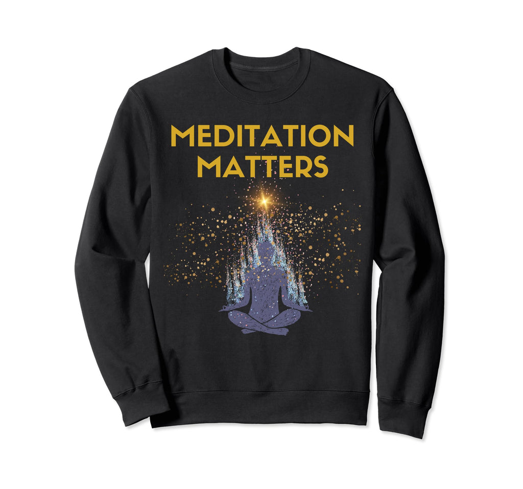 Meditation Matters Spirituality Sweatshirt - Trendy Graphic Men Women - T-Shirt, Sweatshirt, Hoodie