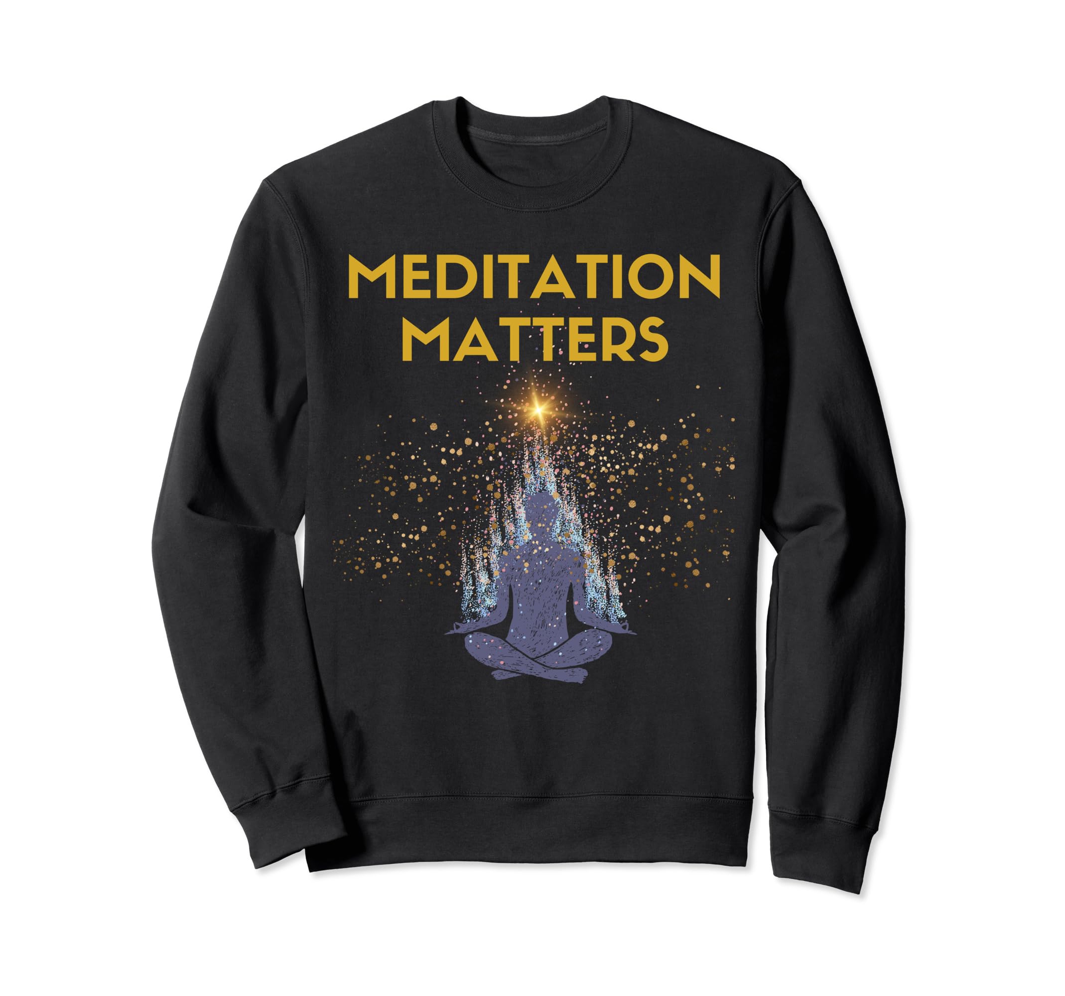 Meditation Matters Spirituality Sweatshirt - Trendy Graphic Men Women - T-Shirt, Sweatshirt, Hoodie