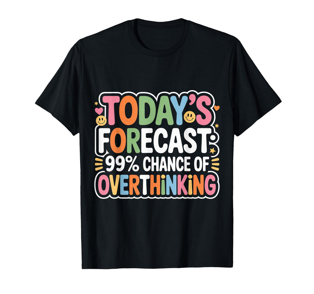 Todays Forecast 99 Chance Overthinking T-Shirt - Aesthetic Graphic Unisex - T-Shirt, Sweatshirt, Hoodie