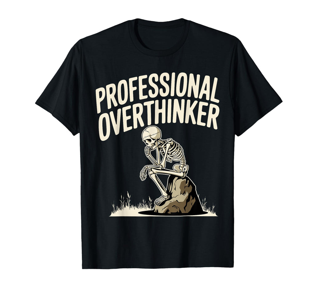 Professional Overthinker Anxiety T-Shirt - Casual Everyday Wear Men Women - T-Shirt, Sweatshirt, Hoodie