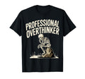 Professional Overthinker Anxiety T-Shirt - Casual Everyday Wear Men Women - T-Shirt, Sweatshirt, Hoodie