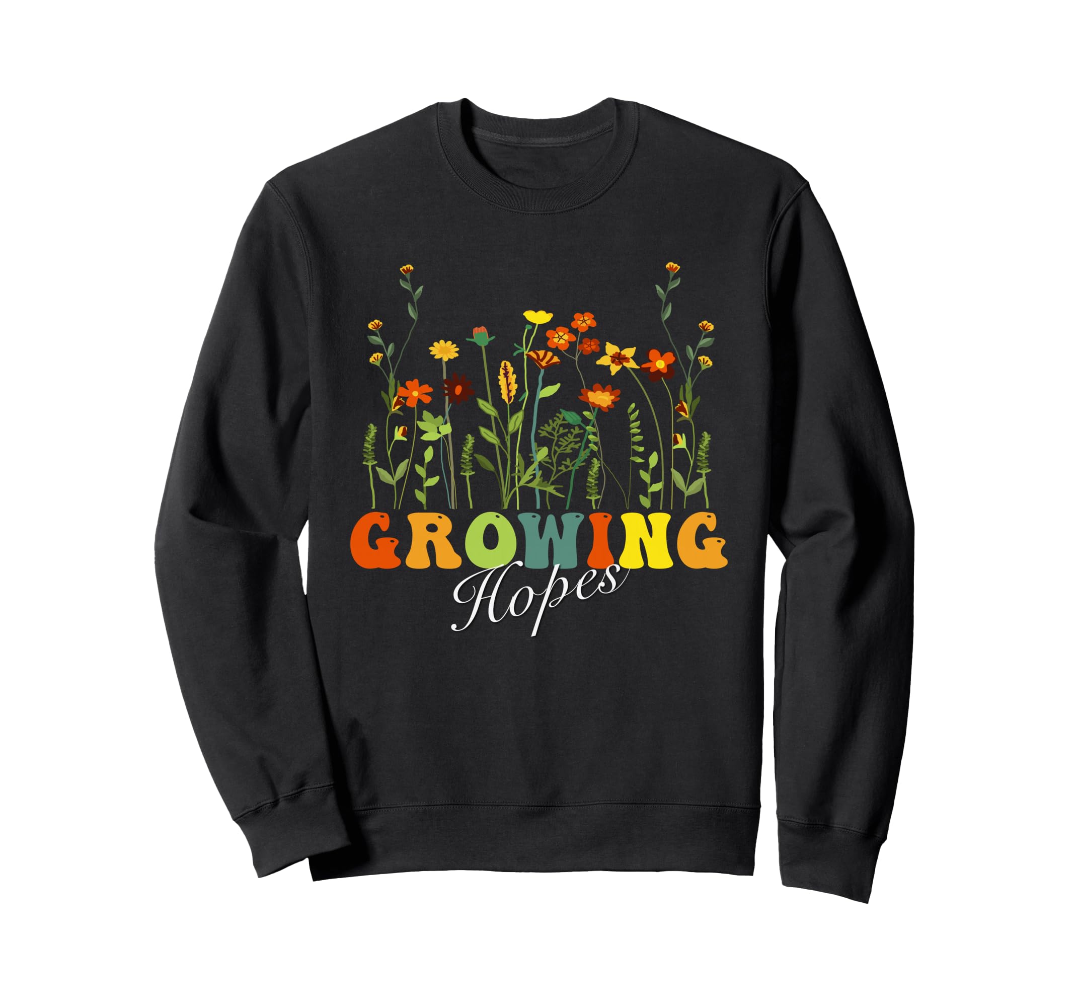 Growing Hopes Wildflower Floral Sweatshirt - Fun Novelty Design for Adults - T-Shirt, Sweatshirt, Hoodie