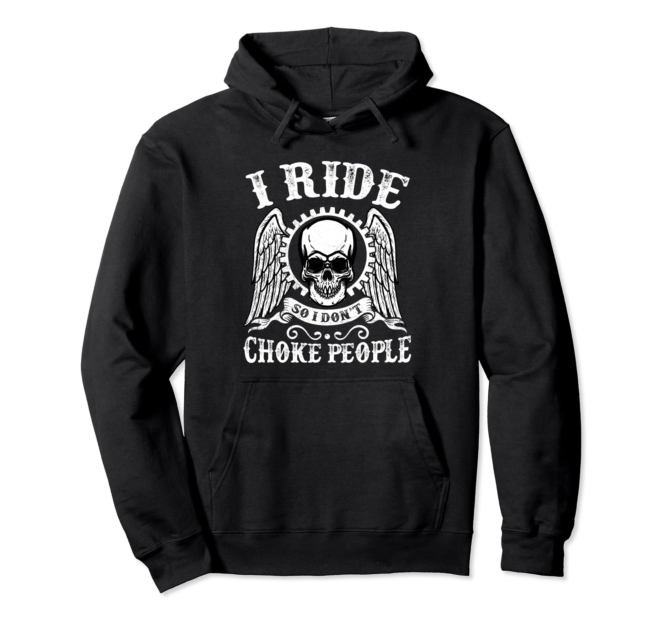 I Ride So I Dont Choke People Hoodie - Fun Novelty Design Men Women - T-Shirt, Sweatshirt, Hoodie
