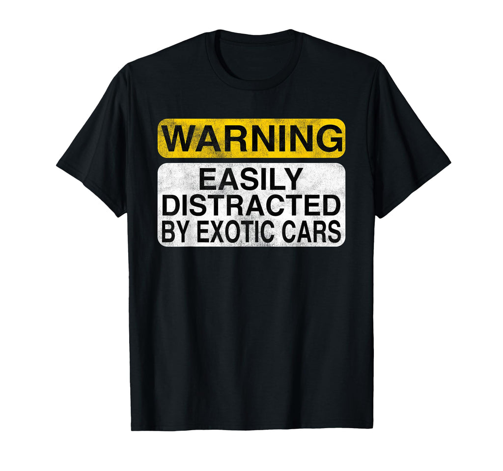 Warning Easily Distracted Exotic Cars T-Shirt - Unique Graphic for Adults - T-Shirt, Sweatshirt, Hoodie