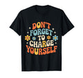 Dont Forget To Charge Yourself Self T-Shirt - Aesthetic Graphic Men Women - T-Shirt, Sweatshirt, Hoodie