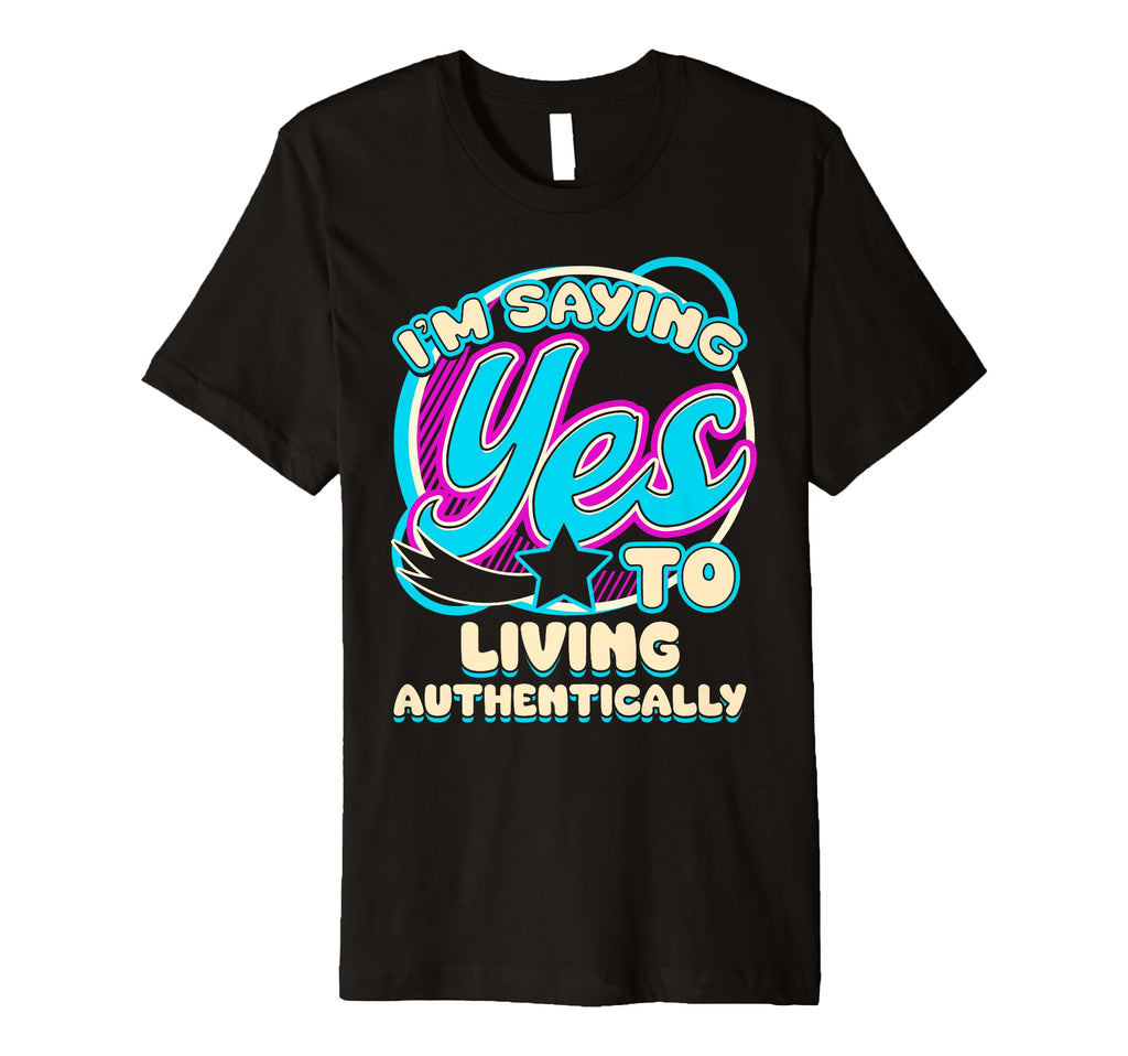Im Yes To Living Authentically Self Care T-Shirt - Graphic Print Unisex - T-Shirt, Sweatshirt, Hoodie