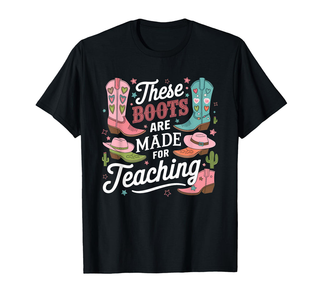 These Boots Are Made Teaching Western T-Shirt - Novelty Apparel Unisex - T-Shirt, Sweatshirt, Hoodie