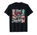 These Boots Are Made Teaching Western T-Shirt - Novelty Apparel Unisex - T-Shirt, Sweatshirt, Hoodie