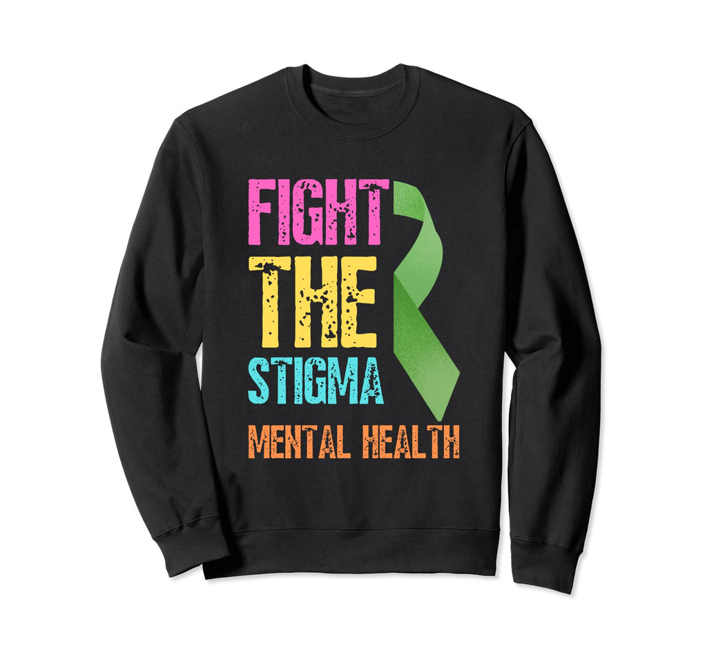 Fight Stigma Mental Health Sweatshirt - Fun Novelty Design Men Women - T-Shirt, Sweatshirt, Hoodie