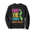 Fight Stigma Mental Health Sweatshirt - Fun Novelty Design Men Women - T-Shirt, Sweatshirt, Hoodie