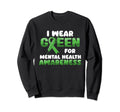 I Wear Green Mental Health Awareness Sweatshirt - Unique Graphic Unisex - T-Shirt, Sweatshirt, Hoodie