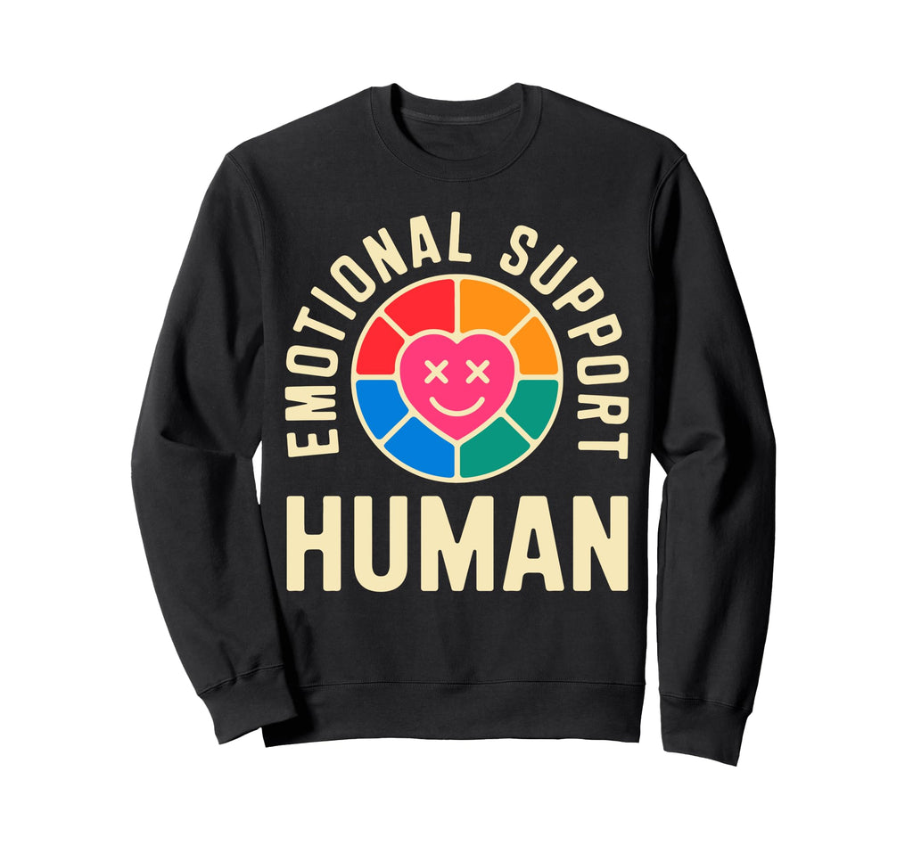 Emotional Support Human Mental Sweatshirt - Fun Novelty Design Unisex - T-Shirt, Sweatshirt, Hoodie