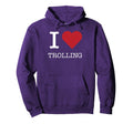 I Heart Trolling I Love Trolling Hoodie - Graphic Print for Adults - T-Shirt, Sweatshirt, Hoodie