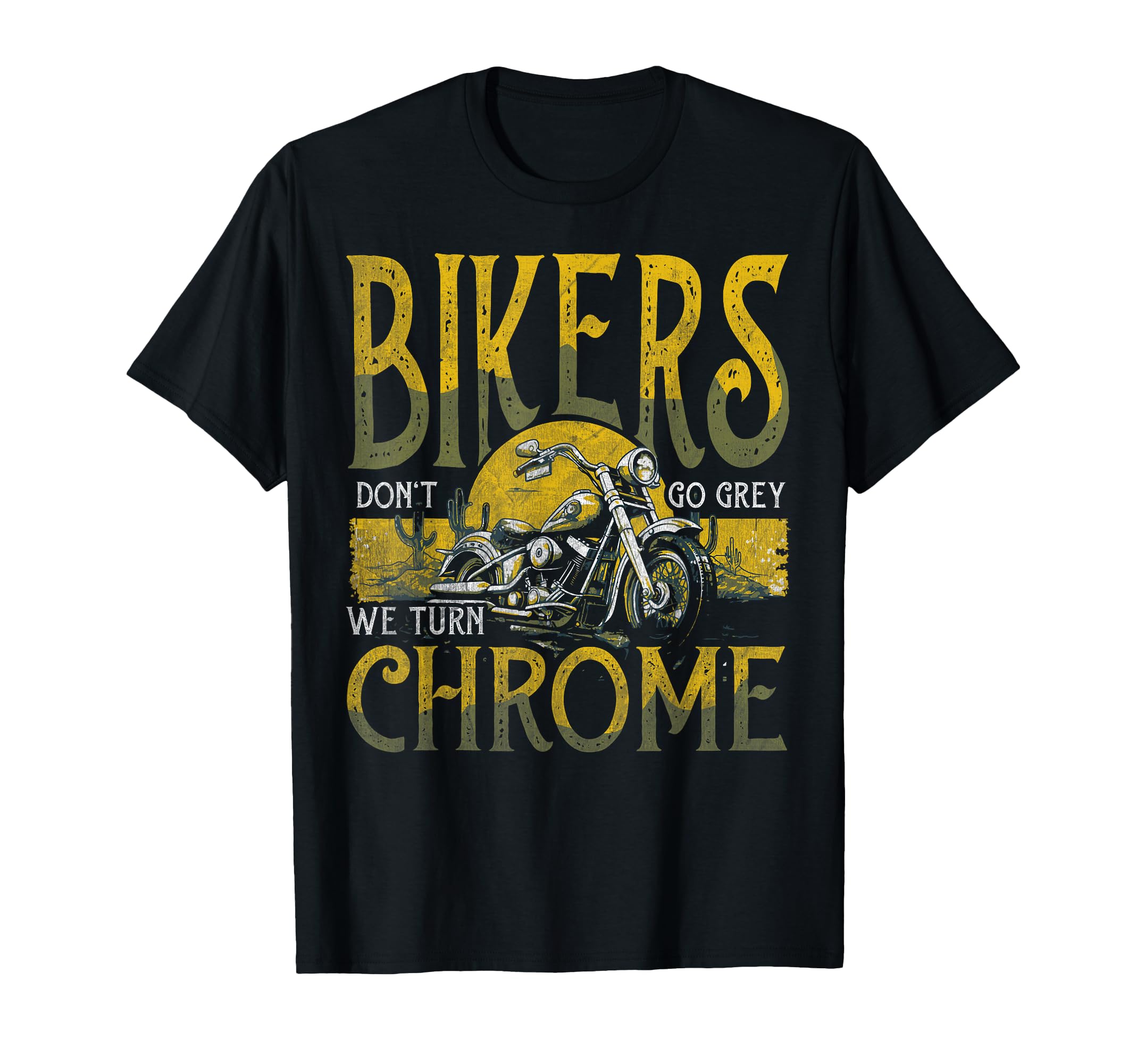 Bikers Dont Go Grey We Turn Chrome T-Shirt - Streetwear Style Men Women - T-Shirt, Sweatshirt, Hoodie