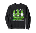 Tomorrow Needs You Be Kind Mental Sweatshirt - Streetwear Style Men Women - T-Shirt, Sweatshirt, Hoodie