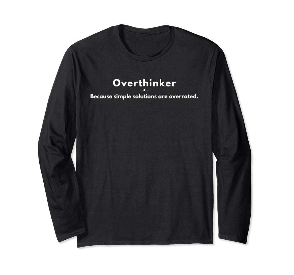 Overthinker Because Simple Solutions Are T-Shirt - Graphic Print Unisex - T-Shirt, Sweatshirt, Hoodie