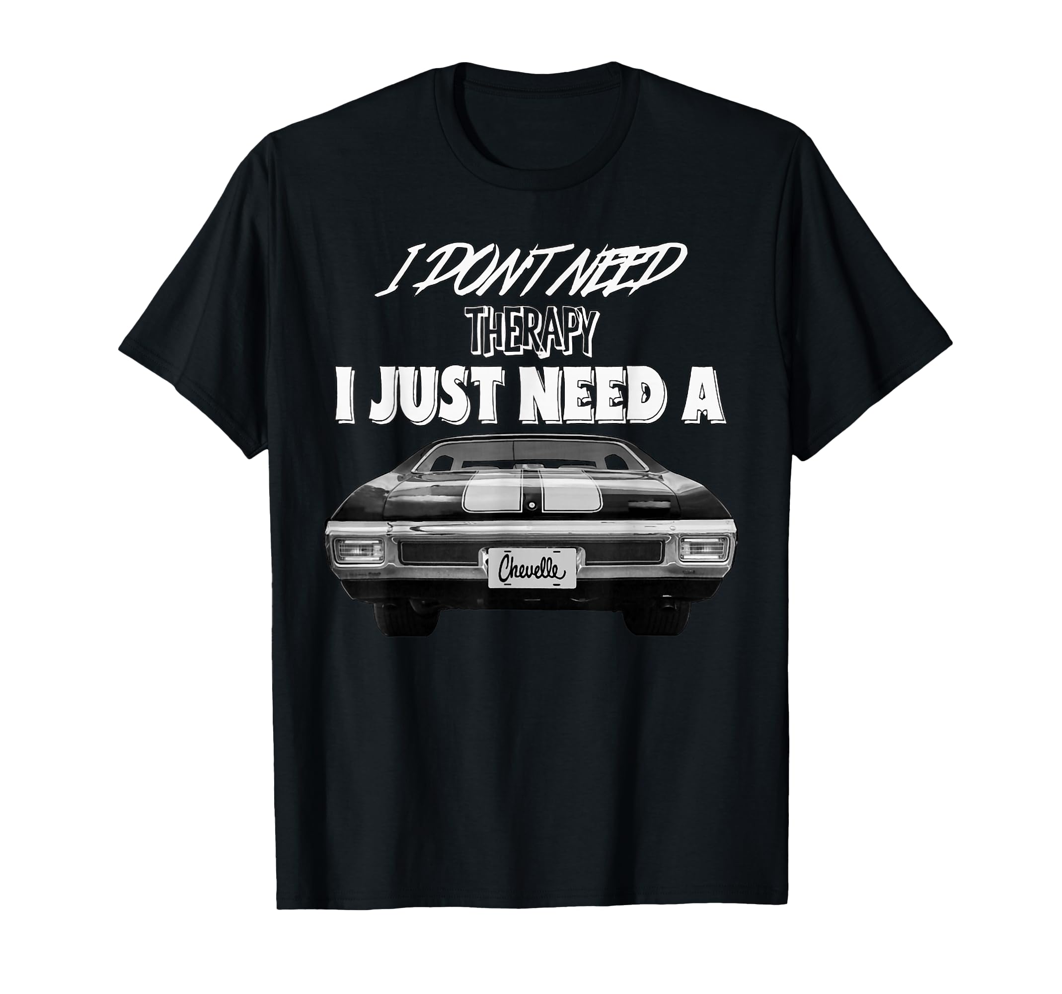 1970 Chevelle 70 I Dont Need Therapy T-Shirt - Minimalist Print Men Women - T-Shirt, Sweatshirt, Hoodie