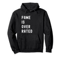 Fame Is Overrated Hoodie - Unique Graphic Men Women - T-Shirt, Sweatshirt, Hoodie