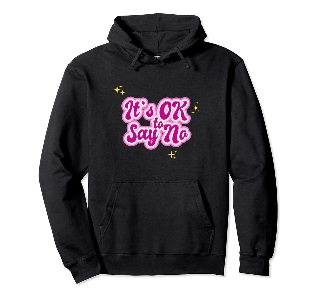Its Ok To Say No Hoodie - Graphic Print Men Women - T-Shirt, Sweatshirt, Hoodie