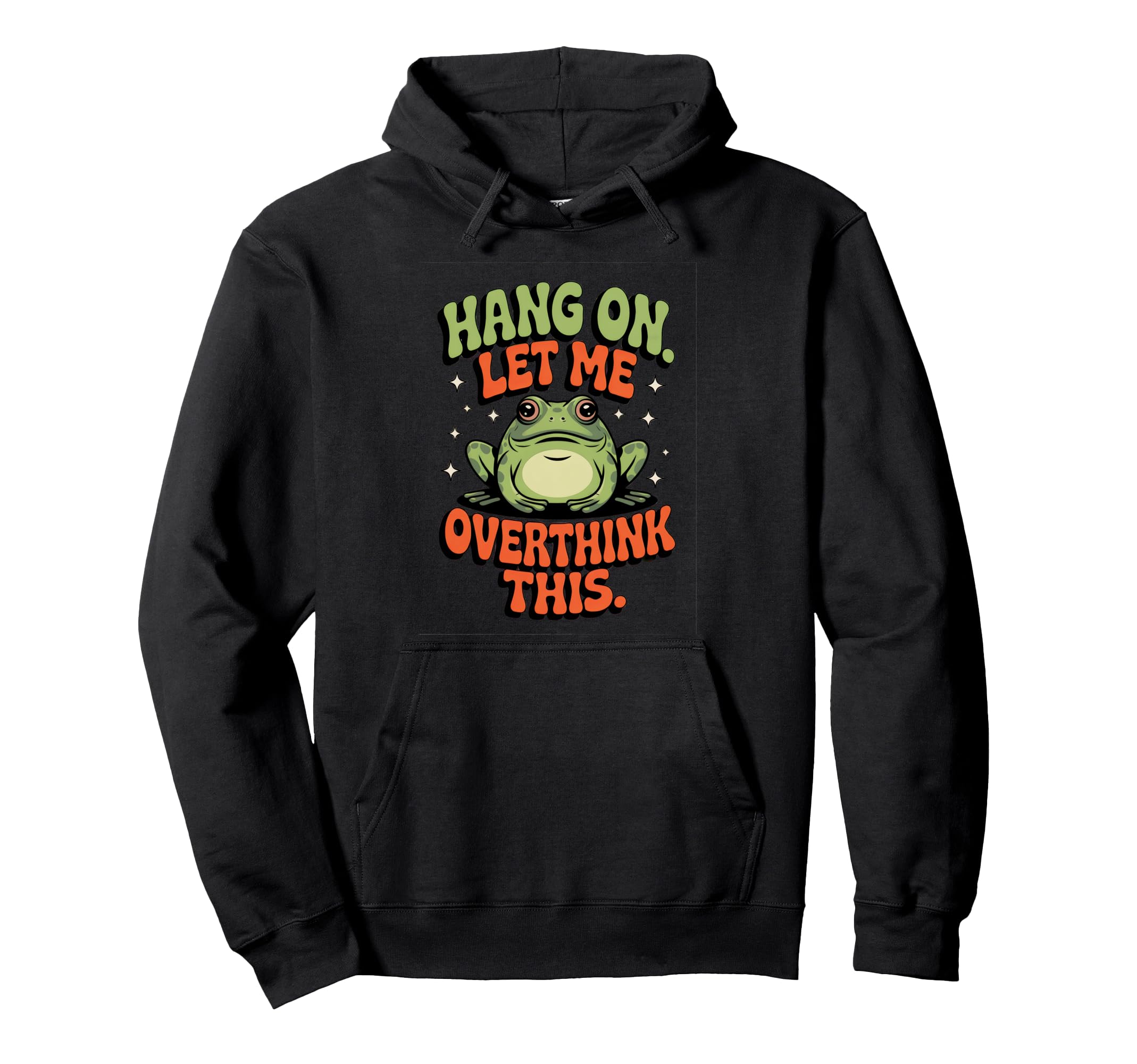 Hang Let Me Overthink This Funny Frog Hoodie - Trendy Graphic Unisex - T-Shirt, Sweatshirt, Hoodie