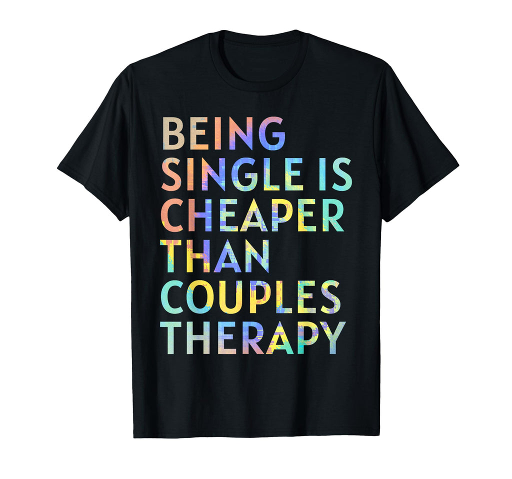 Being Single Is Cheaper Than Couples T-Shirt - Trendy Graphic Men Women - T-Shirt, Sweatshirt, Hoodie