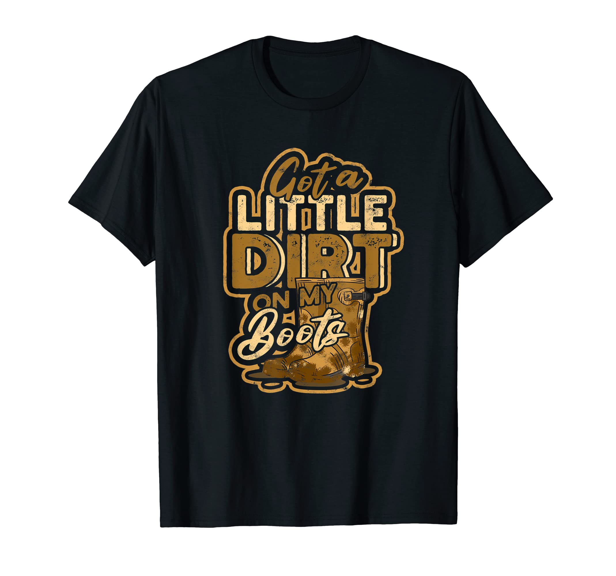 Got Little Dirt My Boots Off Road Cowboy T-Shirt - Graphic Print for Adults - T-Shirt, Sweatshirt, Hoodie