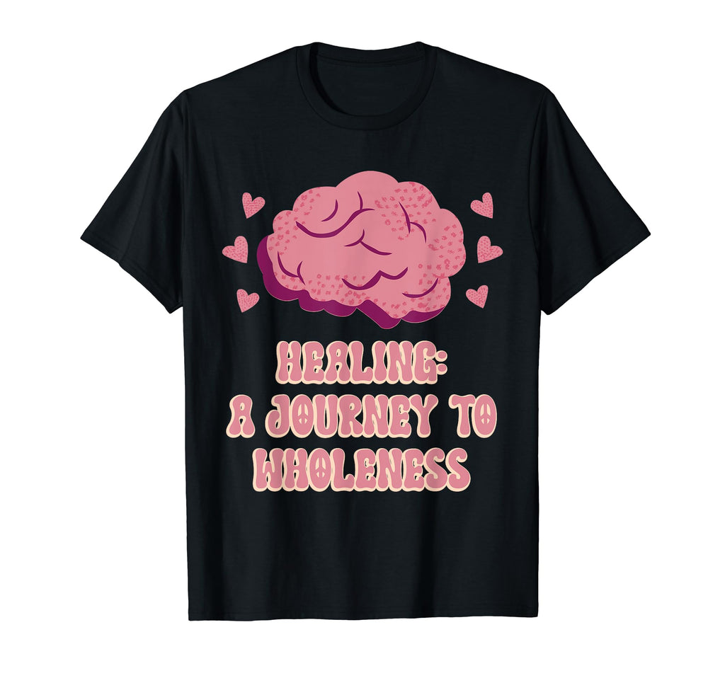 Healing Journey To Wholeness Mental T-Shirt - Fun Novelty Design Men Women - T-Shirt, Sweatshirt, Hoodie