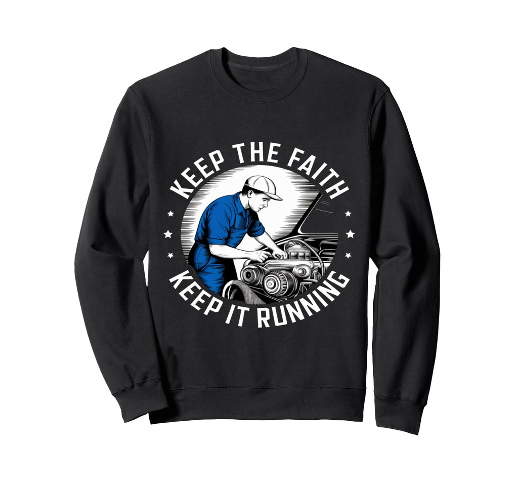 Car Mechanic Keep Faith Keep Sweatshirt - Casual Everyday Wear Men Women - T-Shirt, Sweatshirt, Hoodie