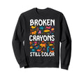 Broken Crayons Still Color Mental Health Sweatshirt - Graphic Print Unisex - T-Shirt, Sweatshirt, Hoodie