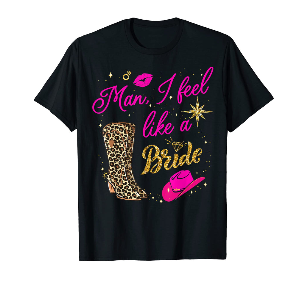 I Feel Like Bride Cowboy Hat Western T-Shirt - Fun Novelty Design Unisex - T-Shirt, Sweatshirt, Hoodie