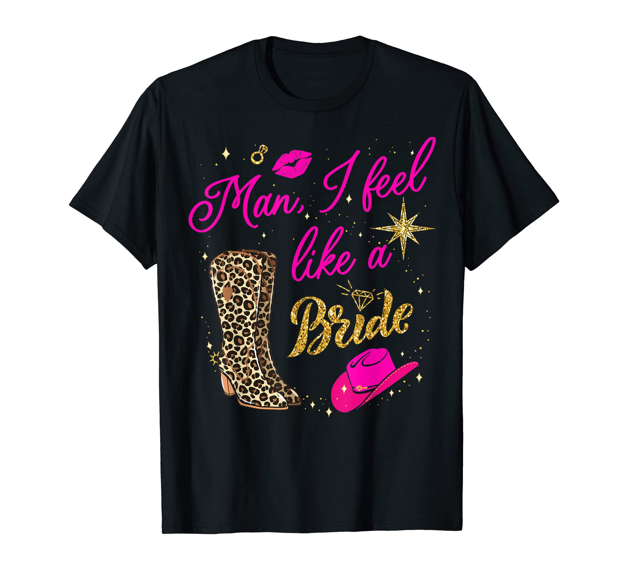 I Feel Like Bride Cowboy Hat Western T-Shirt - Fun Novelty Design Unisex - T-Shirt, Sweatshirt, Hoodie