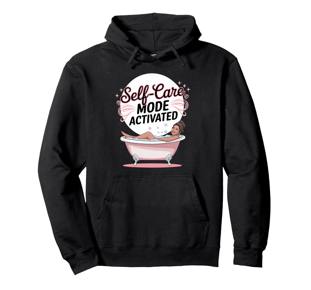 Self Care Mode Activated Hoodie - Graphic Print for Adults - T-Shirt, Sweatshirt, Hoodie