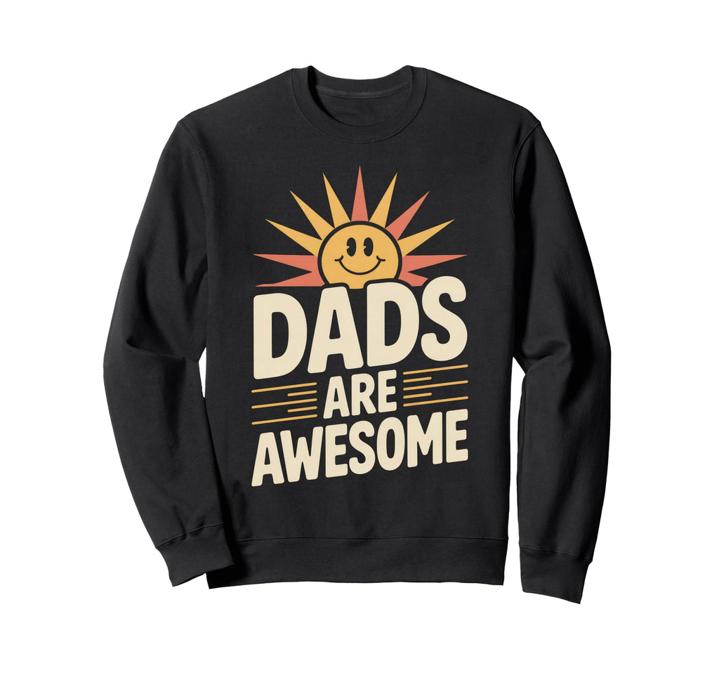 Dads Are Awesome Sunshine Typography Sweatshirt - Trendy Graphic for Adults - T-Shirt, Sweatshirt, Hoodie