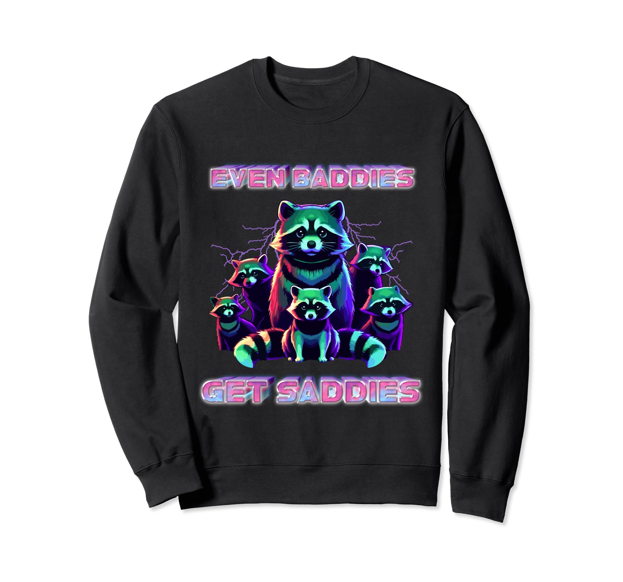 Raccoon Meme Even Baddies Get Sweatshirt - Novelty Apparel for Adults - T-Shirt, Sweatshirt, Hoodie