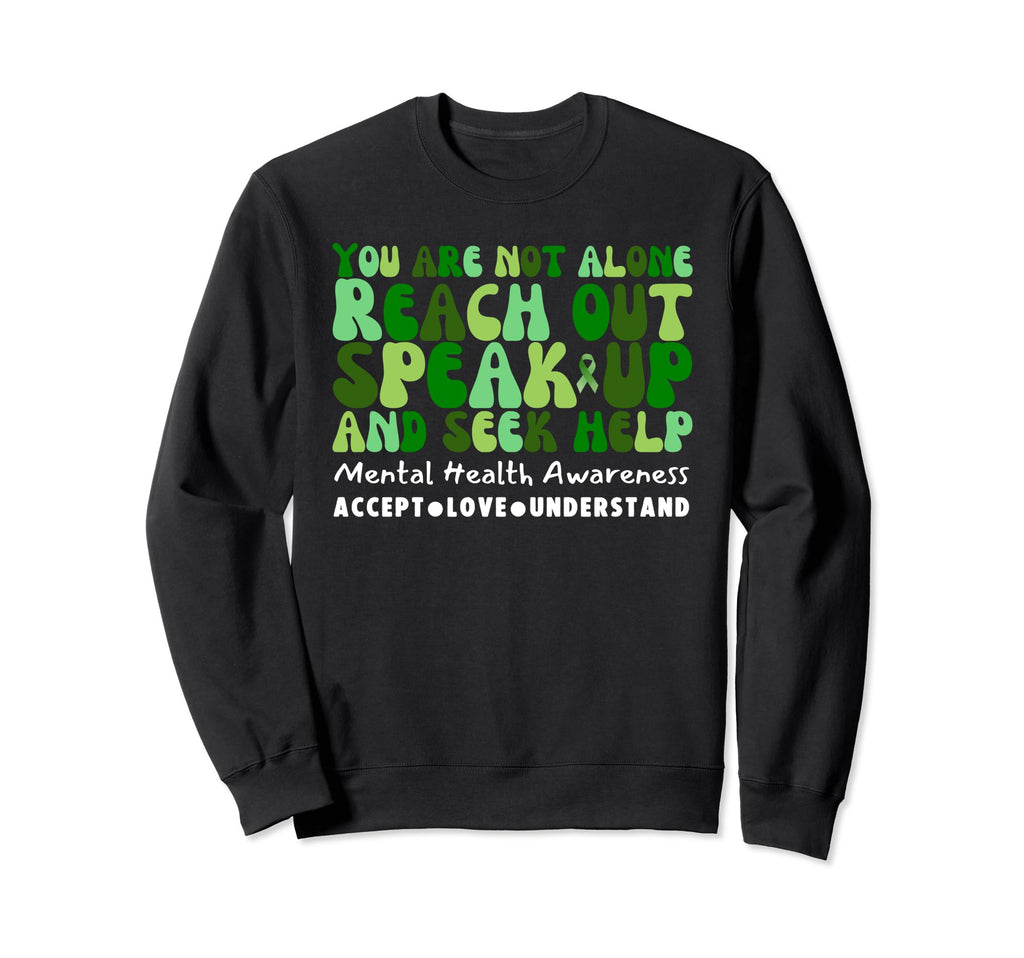 You Are Not Alone Reach Out Speak Up Sweatshirt - Aesthetic Graphic Unisex - T-Shirt, Sweatshirt, Hoodie