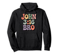 John 3 16 Bro Christian Bible Verse Hoodie - Trendy Graphic for Adults - T-Shirt, Sweatshirt, Hoodie
