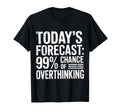 Todays Forecast 99 Chance T-Shirt - Casual Everyday Wear Unisex - T-Shirt, Sweatshirt, Hoodie